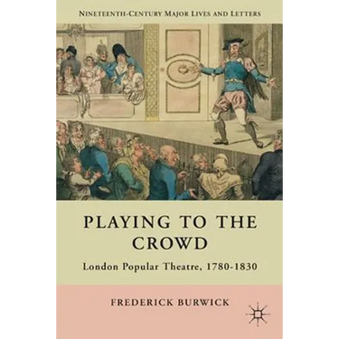 Playing to the Crowd: London Popular Theatre, 1780-1830