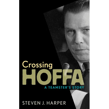Crossing Hoffa: A Teamster's Story