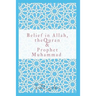 Belief in Allah, the Quran and Prophet Muhammad: Reasons Why You Should Believe in Islam