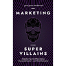 Marketing For SuperVillains: Diabolical Tips on Differentiation, Decommoditization and World Domination