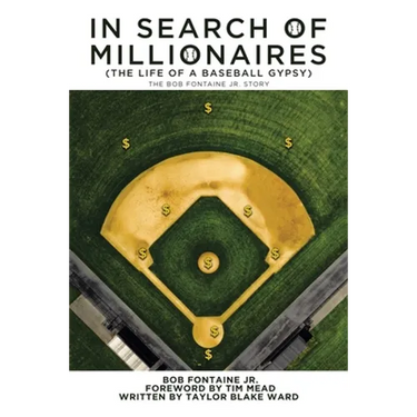 In Search of Millionaires (The Life of a Baseball Gypsy): The Accounts of Bob Fontaine Jr.