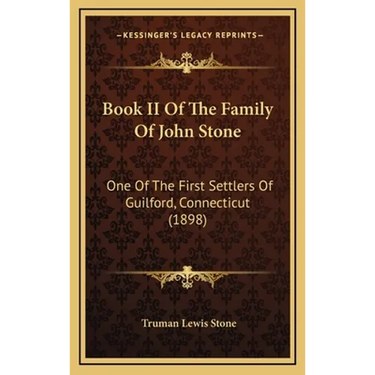 Book II Of The Family Of John Stone: One Of The First Settlers Of Guilford, Connecticut (1898)