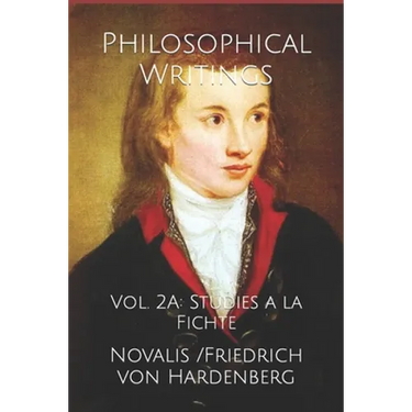 Philosophical Writings: Vol. 2A: Studies a la Fichte