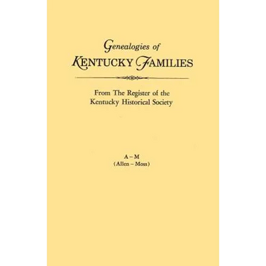 Genealogies of Kentucky Families, from the Register of the Kentucky Historical Society. Voume a - M (Allen - Moss)