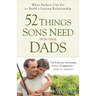 52 Things Sons Need from Their Dads: What Fathers Can Do to Build a Lasting Relationship