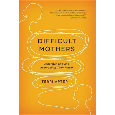 Difficult Mothers: Understanding and Overcoming Their Power