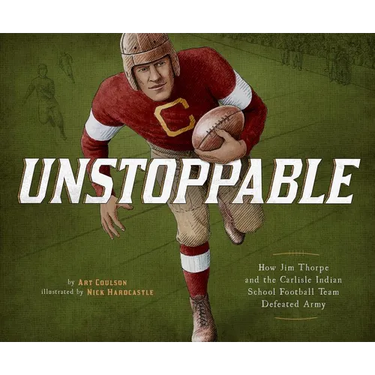 Unstoppable: How Jim Thorpe and the Carlisle Indian School Football Team Defeated Army