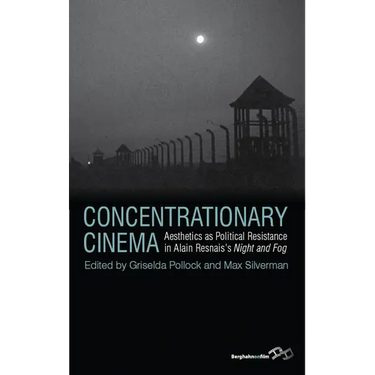 Concentrationary Cinema: Aesthetics as Political Resistance in Alain Resnais's Night and Fog