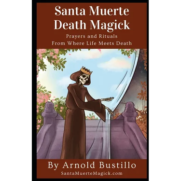 Santa Muerte Death Magick: Prayers and Rituals From Where Life Meets Death