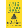 They Lurk in the Murk