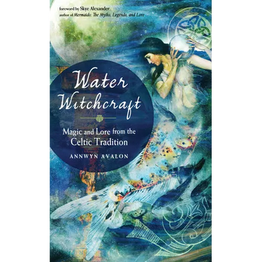 Water Witchcraft: Magic and Lore from the Celtic Tradition