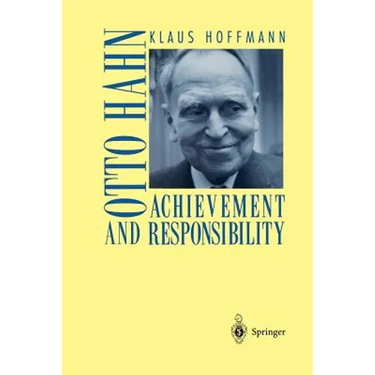 Otto Hahn: Achievement and Responsibility