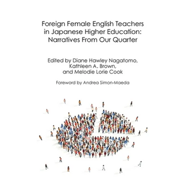 Foreign Female English Teachers in Japanese Higher Education: Narratives From Our Quarter