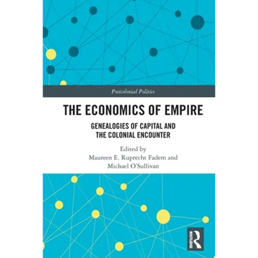 The Economics of Empire: Genealogies of Capital and the Colonial Encounter