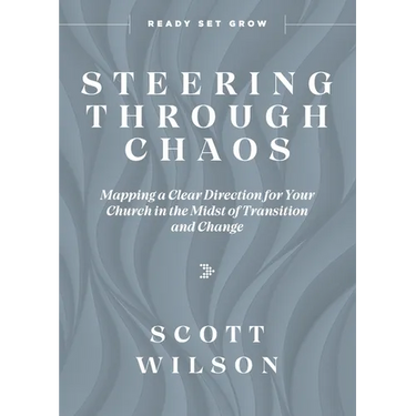 Steering Through Chaos: Mapping a Clear Direction for Your Church in the Midst of Transition and Change
