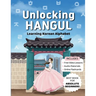 Unlocking Hangul - Learning Korean Alphabet: All-in-One Textbook to Learn Korean Language from Zero with Fluent Pronunciation Practice & Writing Hangu
