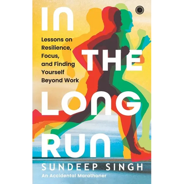 In the Long Run: Lessons on Resilience, Focus, and Finding Yourself Beyond Work