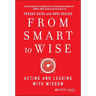 From Smart to Wise: Acting and Leading with Wisdom