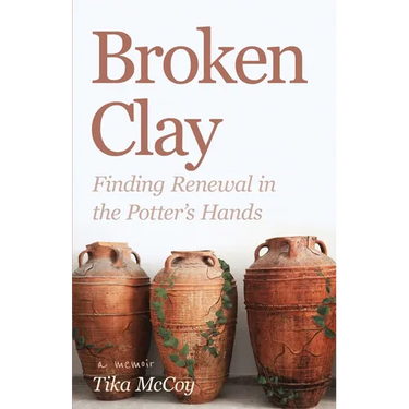 Broken Clay: Finding Renewal in the Potter's Hands