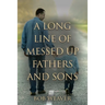 A Long Line of Messed-Up Fathers and Sons