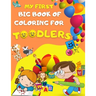 My first big book of coloring for toodlers: Activity book for kids ages 1 - 3 - 46 drawing pages for your toodler, fun activies, learning numbers and