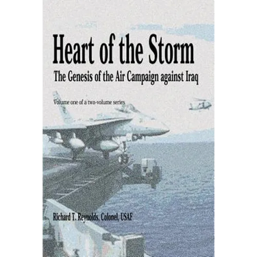 Heart of the Storm - The Genesis of the Air Campaign Against Iraq