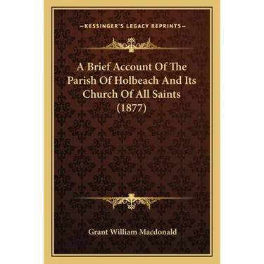 A Brief Account Of The Parish Of Holbeach And Its Church Of All Saints (1877)