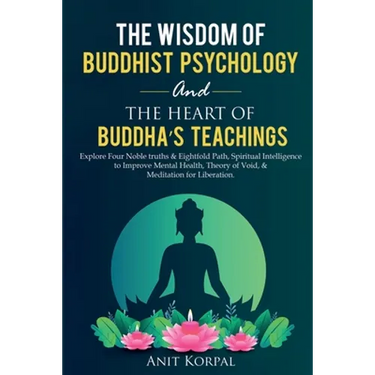 The Wisdom of Buddhist Psychology & The Heart of Buddha's teachings