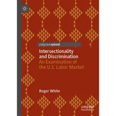 Intersectionality and Discrimination: An Examination of the U.S. Labor Market