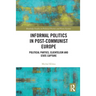 Informal Politics in Post-Communist Europe: Political Parties, Clientelism and State Capture