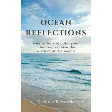 Ocean Reflections: Meditations To Calm Your Mind And Receive The Wisdom Of The Ocean