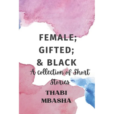 Female; Gifted; & Black: A collection of short stories