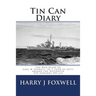 Tin Can Diary: The Diary of Earl W Foxwell, Jr.'s tour of duty aboard the Destroyer USS Edwards DD-619