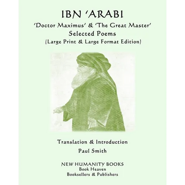 IBN 'ARABI 'Doctor Maximus' & 'The Great Master' SELECTED POEMS: (Large Print & Large Format Edition)