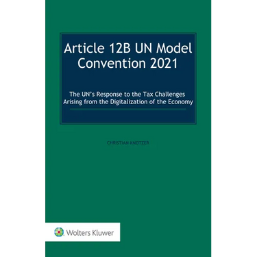Article 12B UN Model Convention 2021: The UN's Response to the Tax Challenges Arising From the Digitalization of the Economy