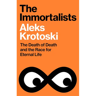 The Immortalists: The Death of Death and the Race for Eternal Life