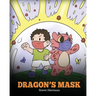 Dragon's Mask: A Cute Children's Story to Teach Kids the Importance of Wearing Masks to Help Prevent the Spread of Germs and Viruses.