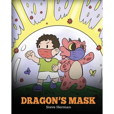 Dragon's Mask: A Cute Children's Story to Teach Kids the Importance of Wearing Masks to Help Prevent the Spread of Germs and Viruses.