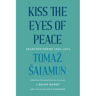 Kiss the Eyes of Peace: Selected Poems 1964-2014