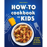 How-To Cookbook for Kids: 50 Easy Recipes to Learn the Basics