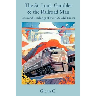 The St. Louis Gambler & the Railroad Man: Lives and Teachings of the A.A. Old Timers