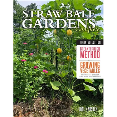 Straw Bale Gardens Complete, Updated Edition: Breakthrough Method for Growing Vegetables Anywhere, Earlier and with No Weeding
