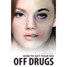 How To Get Your Kid Off Drugs