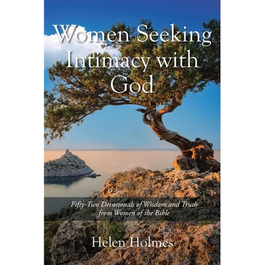 Women Seeking Intimacy with God: Fifty-Two Devotionals of Wisdom and Truth from Women of the Bible