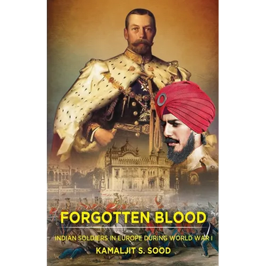 Forgotten Blood: Indian Soldiers in Europe during World War I