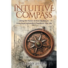 The Intuitive Compass: Using the Power of Your Intuition to Overcome Adversity & Transform Your Life