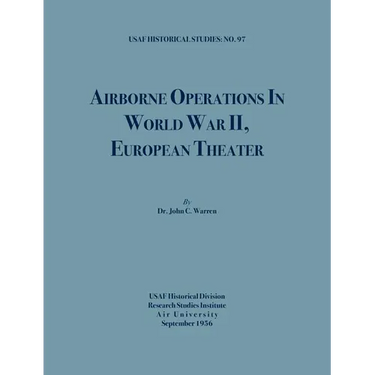 Airborne Operations in World War II (USAF Historical Studies, no.97)