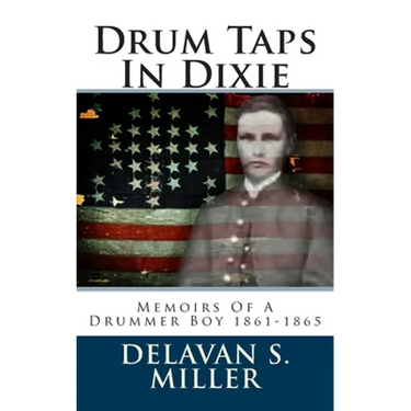 Drum Taps In Dixie: Memoirs Of A Drummer Boy 1861-1865