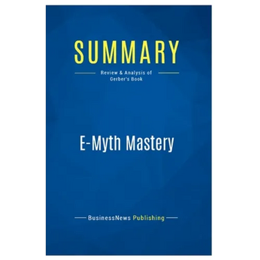 Summary: E-Myth Mastery: Review and Analysis of Gerber's Book