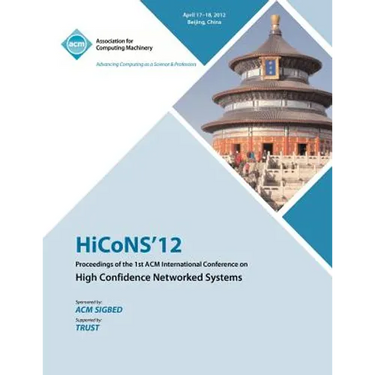 HiCONS 12 Proceedings of the 1st ACM International Conference on High Confidence Networked Systems